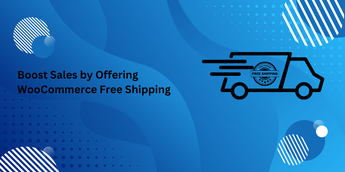 Increase Customer Order Value with the Help of WooCommerce Free Shipping