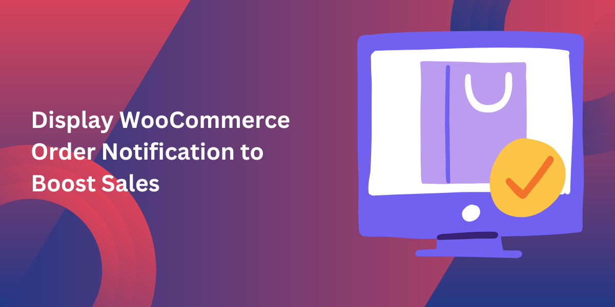 Display WooCommerce Order Notification to Boost Sales