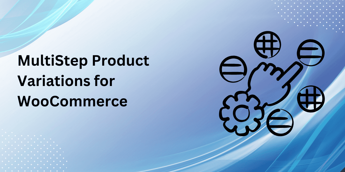 Multistep Product Configurator for WooCommerce: A Smarter Way to Customize